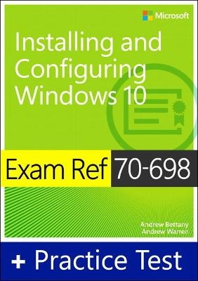 Exam Ref 70-698 Installing and Configuring Windows 10 with Practice Test - Andrew Bettany, Andrew Warren