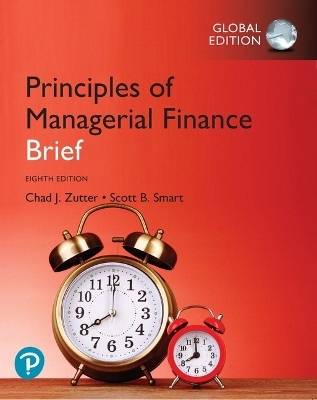 Principles of Managerial Finance, Brief Global Edition + MyLab Finance with Pearson eText - Chad Zutter, Scott Smart