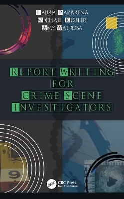 Report Writing for Crime Scene Investigators - Laura Pazarena, Michael Kessler, Amy Watroba