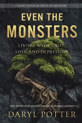 Even the Monsters. Living with Grief, Loss, and Depression - Daryl Potter