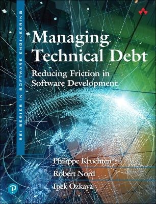 Managing Technical Debt - Philippe Kruchten, Robert Nord, Ipek Ozkaya