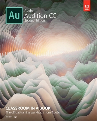 Adobe Audition CC Classroom in a Book -  Adobe Creative Team, Maxim Jago