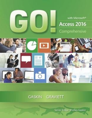 GO! with Microsoft Access 2016 Comprehensive - Shelley Gaskin, Nancy Graviett