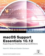 macOS Support Essentials 10.12 - Apple Pro Training Series - White, Kevin; Davisson, Gordon