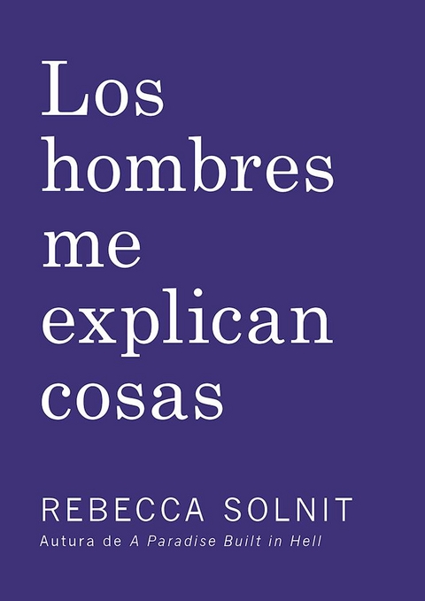 Los Hombres Me Explican Cosas - Rebecca Solnit