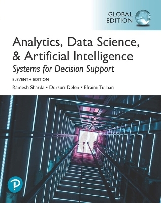 Analytics, Data Science, & Artificial Intelligence: Systems for Decision Support, Global Edition - Ramesh Sharda, Dursun Delen, Efraim Turban