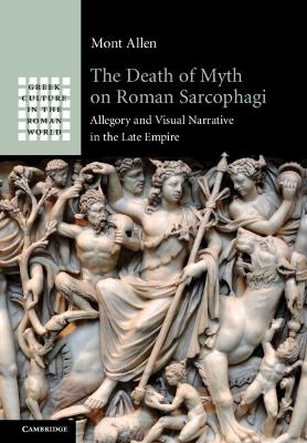 The Death of Myth on Roman Sarcophagi - Mont Allen