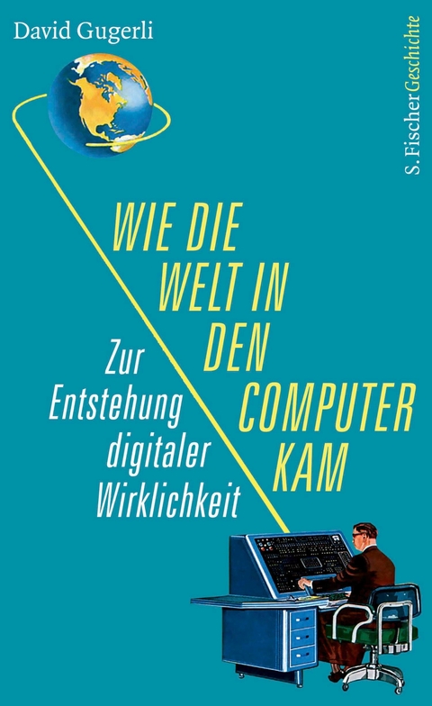 Wie die Welt in den Computer kam -  David Gugerli