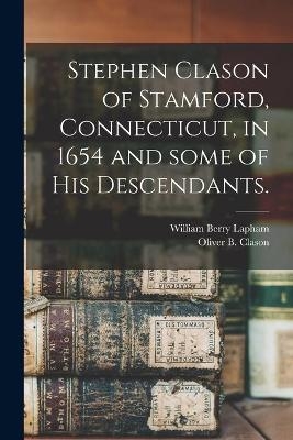 Stephen Clason of Stamford, Connecticut, in 1654 and Some of His Descendants. - William Berry 1828-1894 Lapham