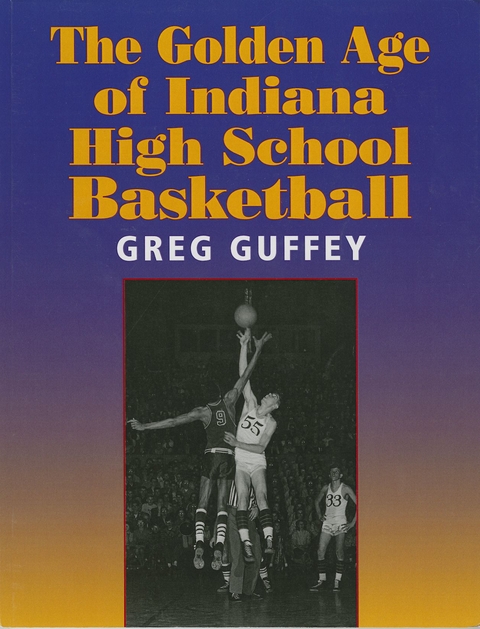 Golden Age of Indiana High School Basketball -  Greg Guffey