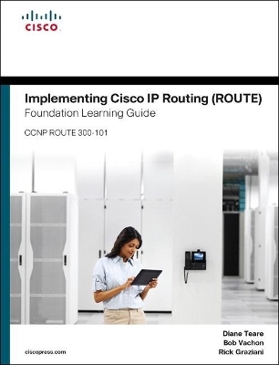 Implementing Cisco IP Routing ROUTE Foundation Learning Guide/Cisco Learning Lab Bundle - Diane Teare, Bob Vachon, Rick Graziani, Inc. Cisco Systems