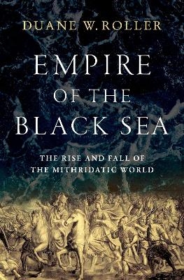 Empire of the Black Sea - Duane W. Roller