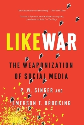 Likewar the Weaponization of Social Media - P.W. Singer, Emerson Brooking