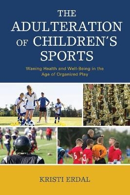 The Adulteration of Children’s Sports - Kristi Erdal