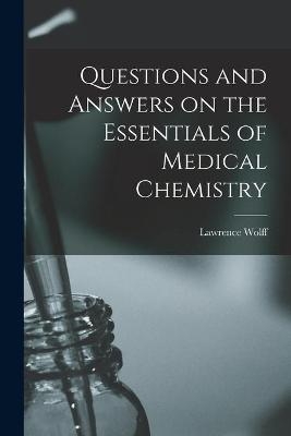 Questions and Answers on the Essentials of Medical Chemistry - Lawrence Wolff