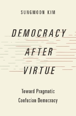 Democracy after Virtue - Sungmoon Kim