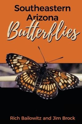 Southeastern Arizona Butterflies - Rich Bailowitz, Jim Brock