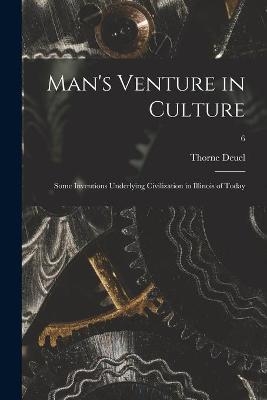 Man's Venture in Culture; Some Inventions Underlying Civilization in Illinois of Today; 6 - Thorne 1890- Deuel