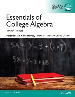 Essentials of College Algebra, Global Edition + MyLab Mathematics with Pearson eText (Package) - Margaret Lial, John Hornsby, David Schneider, Callie Daniels