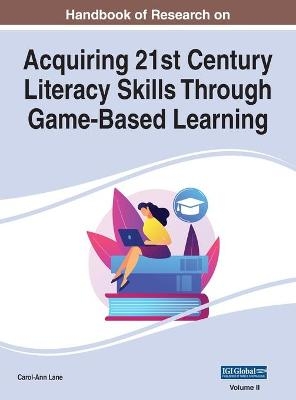 Handbook of Research on Acquiring 21st Century Literacy Skills Through Game-Based Learning, VOL 2 - 