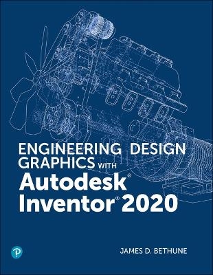 Engineering Design Graphics with Autodesk Inventor 2020 - James Bethune