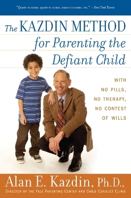 The Kazdin Method for Parenting the Defiant Child - Professor of Psychology Alan E Kazdin