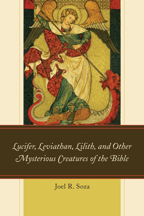 Lucifer, Leviathan, Lilith, and other Mysterious Creatures of the Bible -  Joel R. Soza