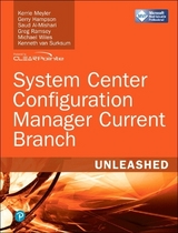 System Center Configuration Manager Current Branch Unleashed - Meyler, Kerrie; Hampson, Gerry; Al-Mishari, Saud; Ramsey, Greg; van Surksum, Kenneth