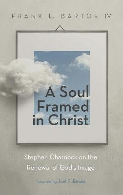 A Soul Framed in Christ - Frank L Bartoe  IV