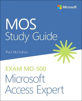 MOS Study Guide for Microsoft Access Expert Exam MO-500 - Paul McFedries