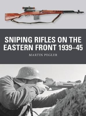 Sniping Rifles on the Eastern Front 1939–45 - Martin Pegler