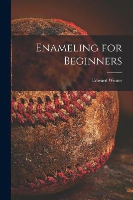 Enameling for Beginners - Edward Winter