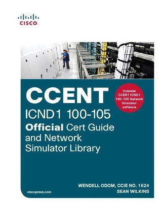 CCENT ICND1 100-105 Official Cert Guide and Network Simulator Library - Wendell Odom, Sean Wilkins