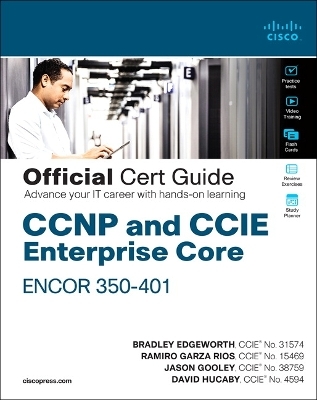 CCNP and CCIE Enterprise Core ENCOR 350-401 Official Cert Guide - Brad Edgeworth, David Hucaby, Jason Gooley, Ramiro Garza Rios