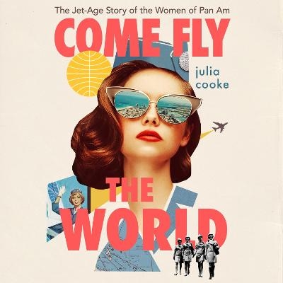 Come Fly the World - Julia Cooke