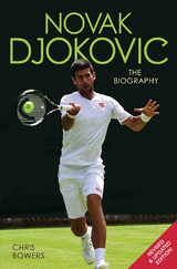 Novak Djokovic - The Biography -  Chris Bowers