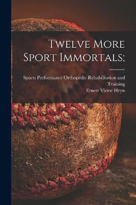 Twelve More Sport Immortals; - Ernest Victor 1904- Heyn