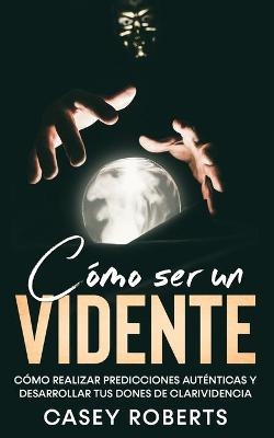 Cómo ser un Vidente - Casey Roberts