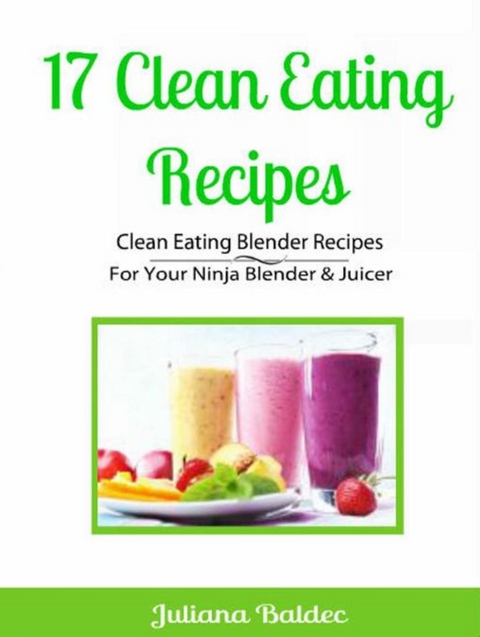 17 Clean Eating Recipes: Clean Eating Blender Recipes -  Juliana Baldec