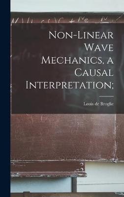 Non-linear Wave Mechanics, a Causal Interpretation; - Louis de 1892- Broglie