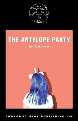 The Antelope Party - Eric John Meyer