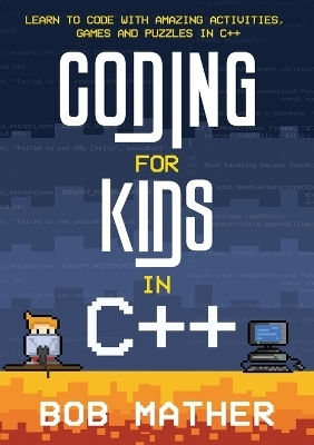 Coding for Kids in C++ - Bob Mather