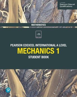 Pearson Edexcel International A Level Mathematics Mechanics 1 Student Book - Joe Skrakowski, Harry Smith