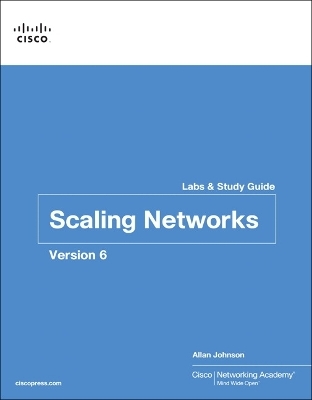 Scaling Networks v6 Labs & Study Guide -  Cisco Networking Academy, Allan Johnson