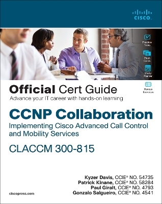 CCNP Collaboration Call Control and Mobility CLACCM 300-815 Official Cert Guide - Kyzer Davis, Paul Giralt, Patrick Kinane, Gonzalo Salgueiro