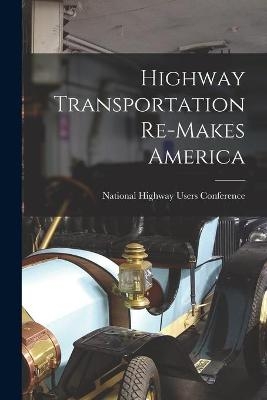 Highway Transportation Re-makes America - 