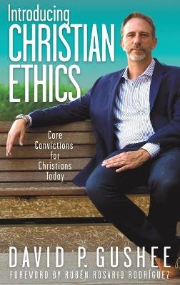 Introducing Christian Ethics - David P Gushee