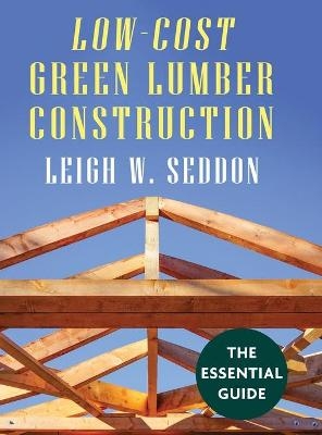 Low Cost Green Lumber Construction - Leigh W Seddon