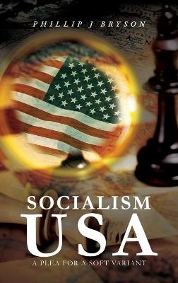 Socialism USA - Phillip J Bryson