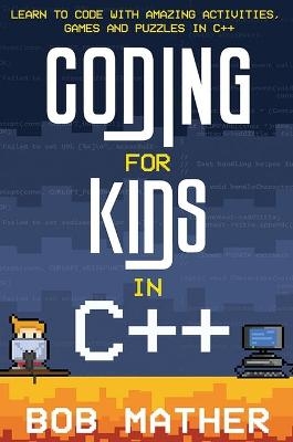 Coding for Kids in C++ - Bob Mather